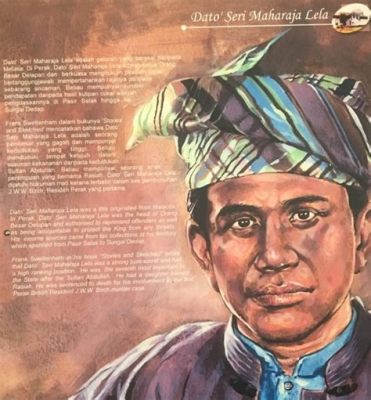  A Rebelião de Orang Kaya Maharaja Lela: Uma Batalha Contra a Desigualdade em Perak